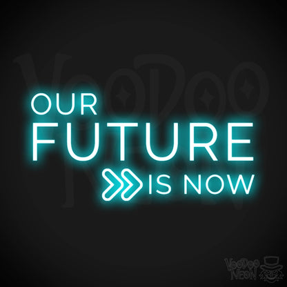 Our Future Is Now Neon Sign - Our Future Is Now Sign - Color Ice Blue