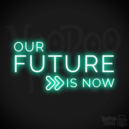 Our Future Is Now Neon Sign - Our Future Is Now Sign - Color Light Green