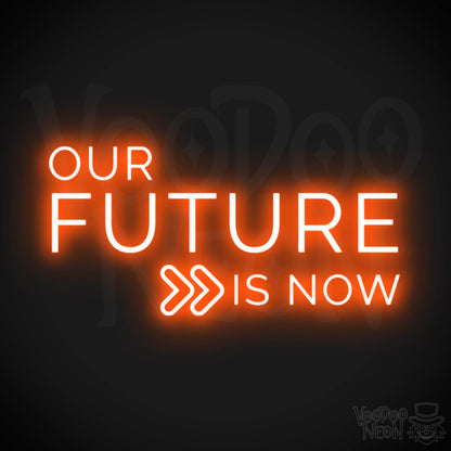 Our Future Is Now Neon Sign - Our Future Is Now Sign - Color Orange