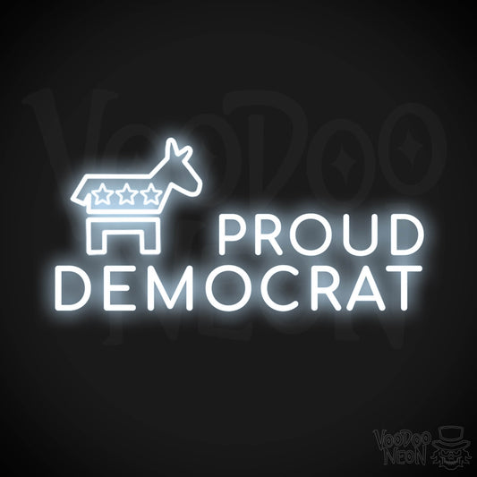 Proud Democrat Neon Sign - Proud Democrat Sign - Color Cool White