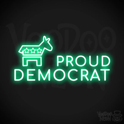 Proud Democrat Neon Sign - Proud Democrat Sign - Color Green