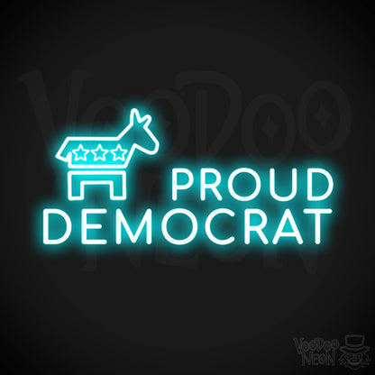 Proud Democrat Neon Sign - Proud Democrat Sign - Color Ice Blue