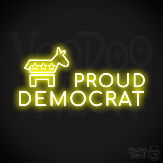 Proud Democrat Neon Sign - Proud Democrat Sign - Color Yellow