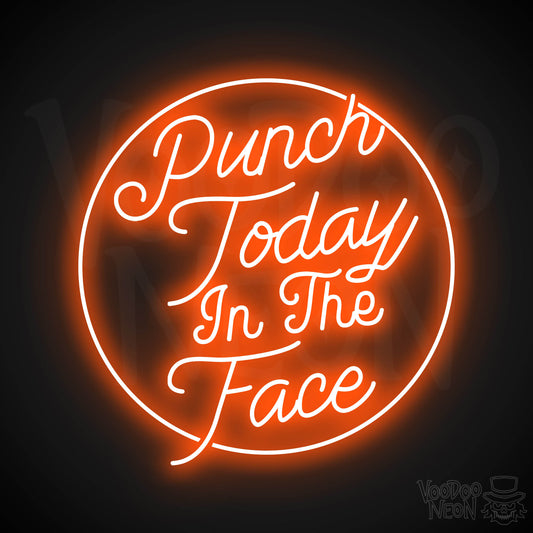 Punch Today In The Face Neon Sign - Orange