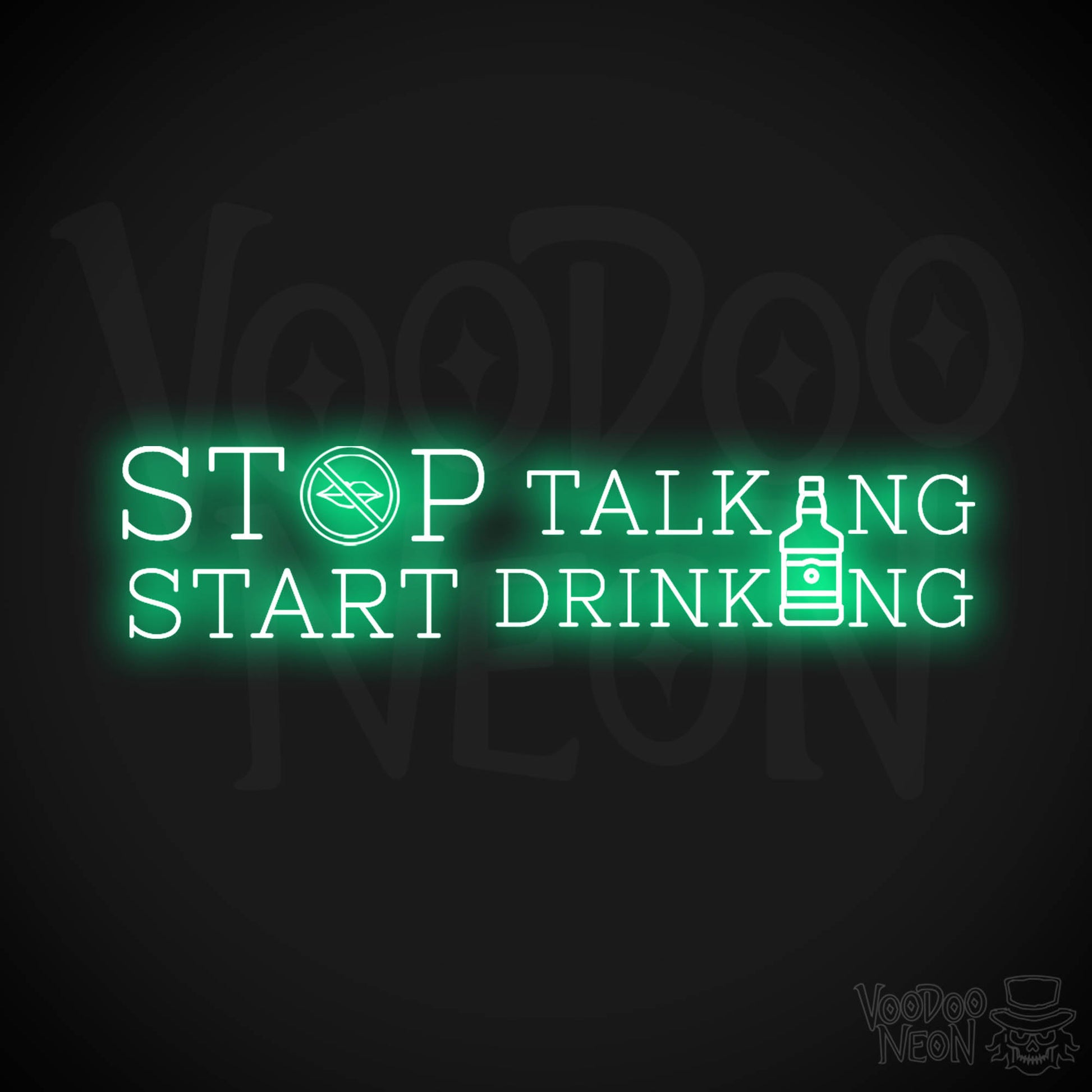 Stop Talking Start Drinking Neon Sign - Stop Talking Start Drinking Sign - Color Green