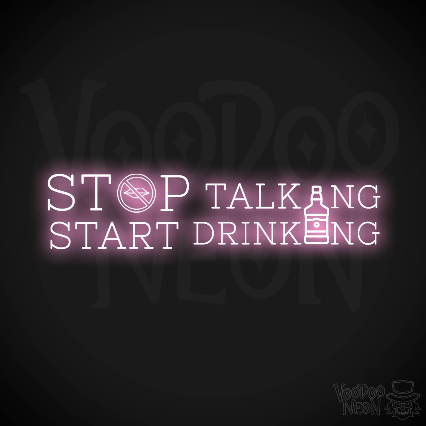 Stop Talking Start Drinking Neon Sign - Stop Talking Start Drinking Sign - Color Light Pink