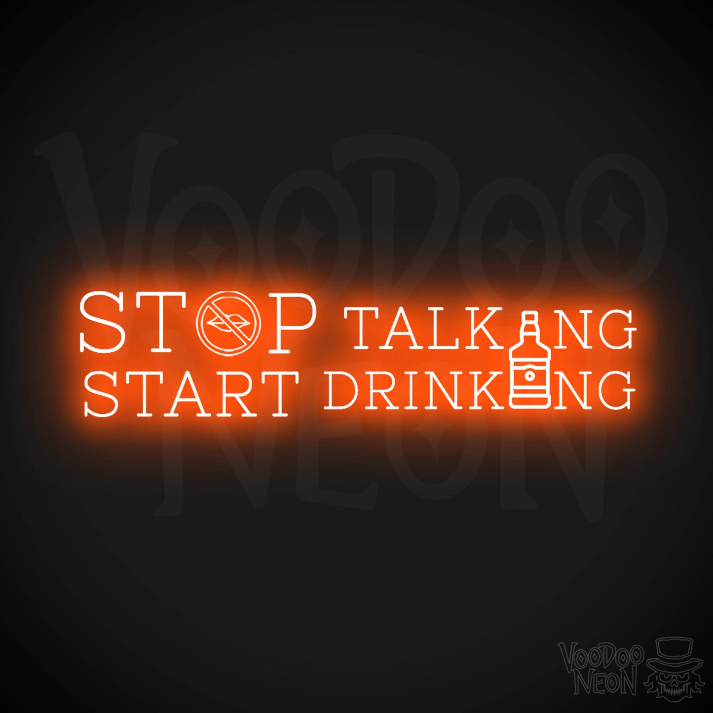 Stop Talking Start Drinking Neon Sign - Stop Talking Start Drinking Sign - Color Orange