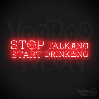 Stop Talking Start Drinking Neon Sign - Stop Talking Start Drinking Sign - Color Red
