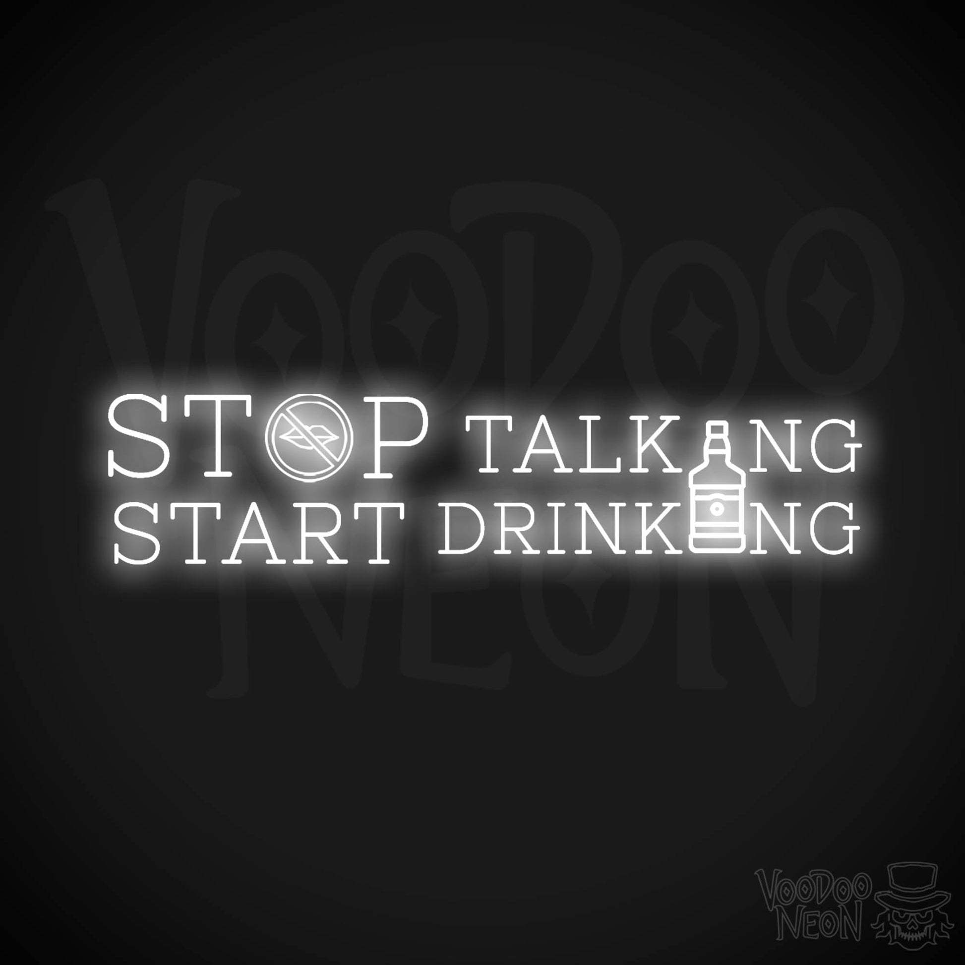 Stop Talking Start Drinking Neon Sign - Stop Talking Start Drinking Sign - Color White