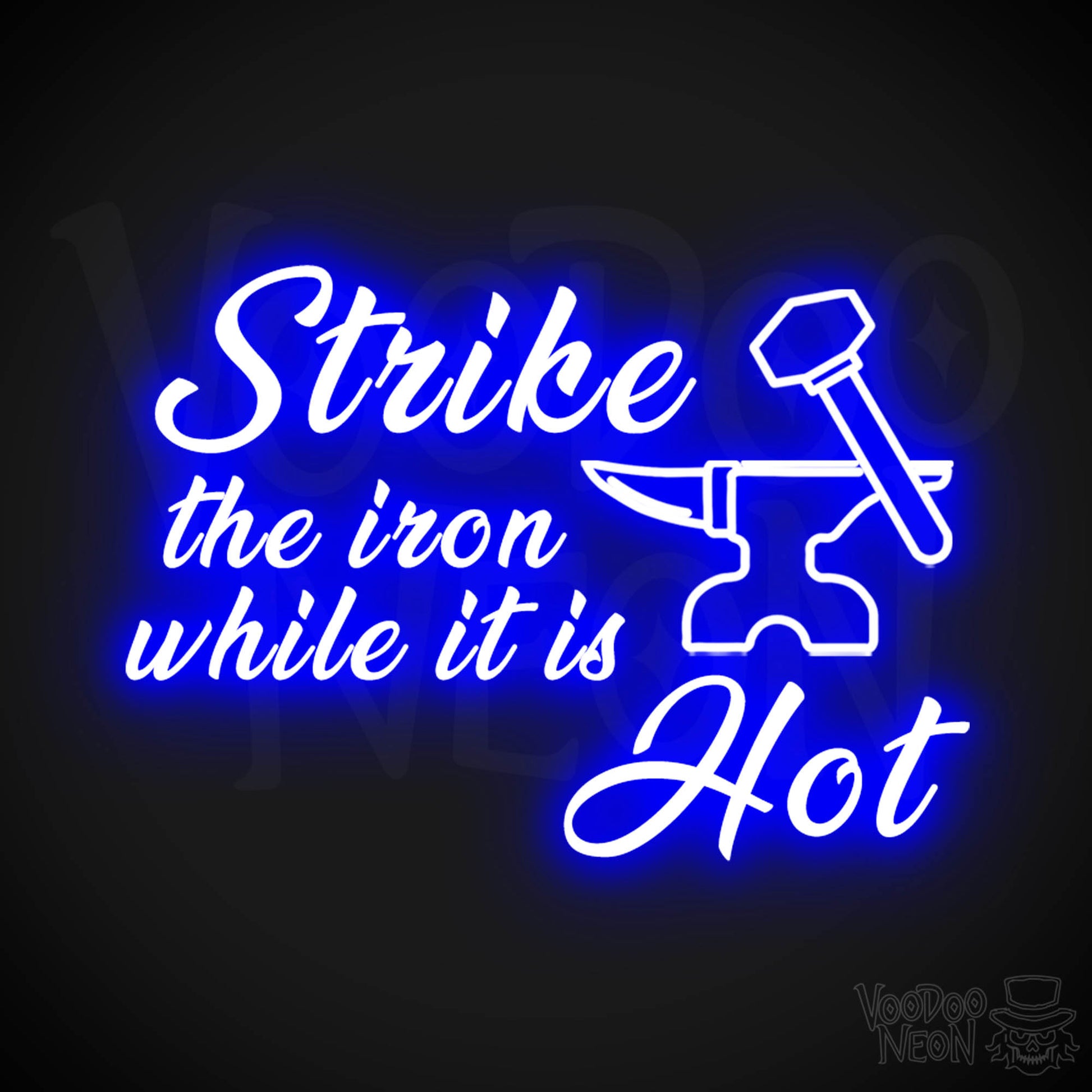 Strike The Iron While It Is Hot Neon Sign - LED Light Up Sign - Color Dark Blue