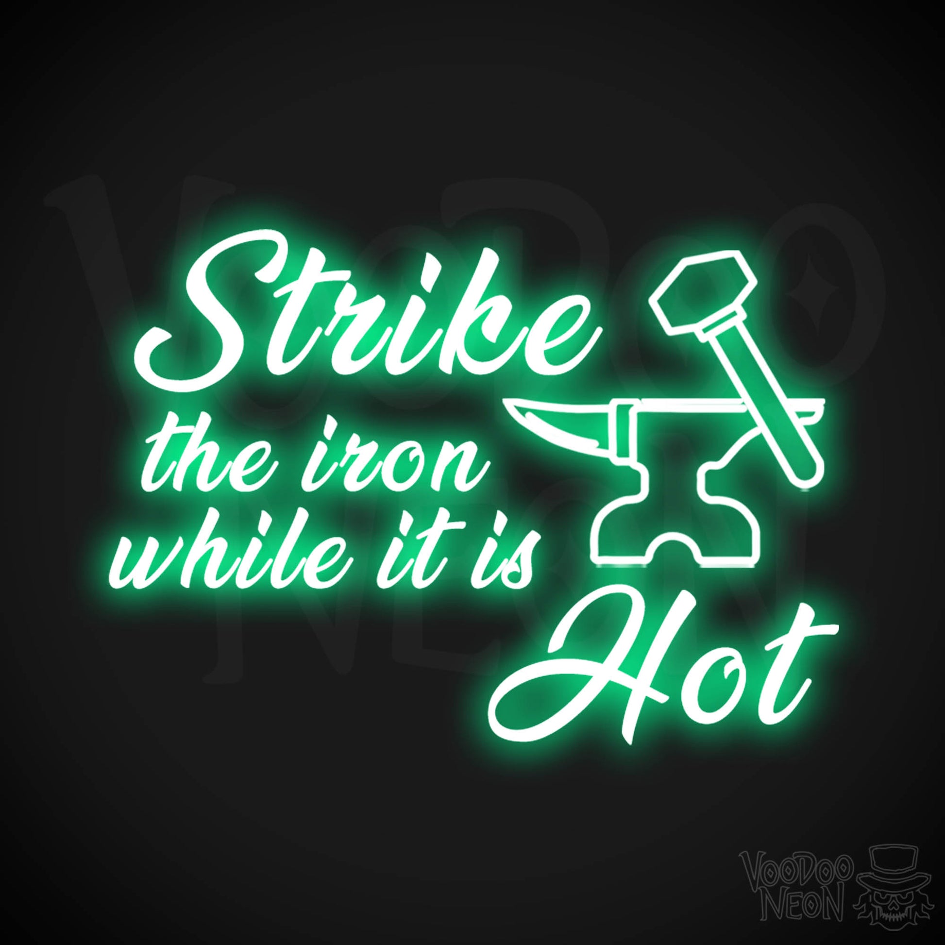 Strike The Iron While It Is Hot Neon Sign - LED Light Up Sign - Color Green