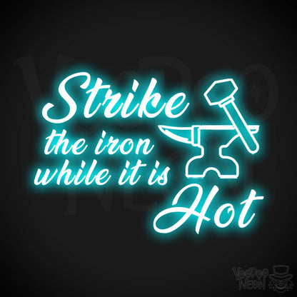 Strike The Iron While It Is Hot Neon Sign - LED Light Up Sign - Color Ice Blue
