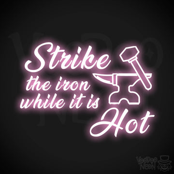 Strike The Iron While It Is Hot Neon Sign - LED Light Up Sign - Color Light Pink