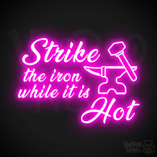Strike The Iron While It Is Hot Neon Sign - LED Light Up Sign - Color Pink