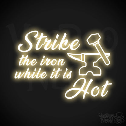 Strike The Iron While It Is Hot Neon Sign - LED Light Up Sign - Color Warm White