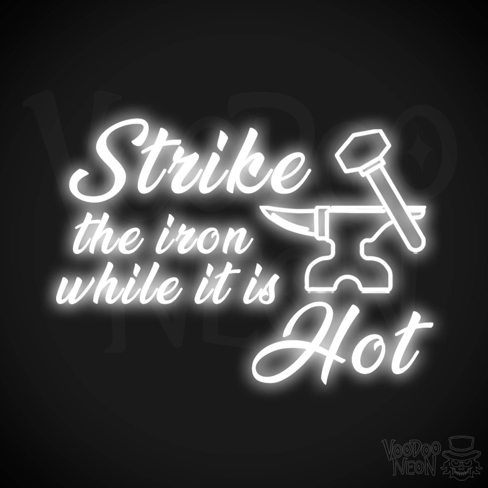 Strike The Iron While It Is Hot Neon Sign - LED Light Up Sign - Color White