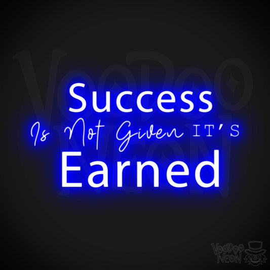 Success Is Not Given its Earned Neon Sign - LED Wall Art - Color Dark Blue