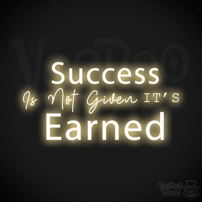 Success Is Not Given its Earned Neon Sign - LED Wall Art - Color Warm White