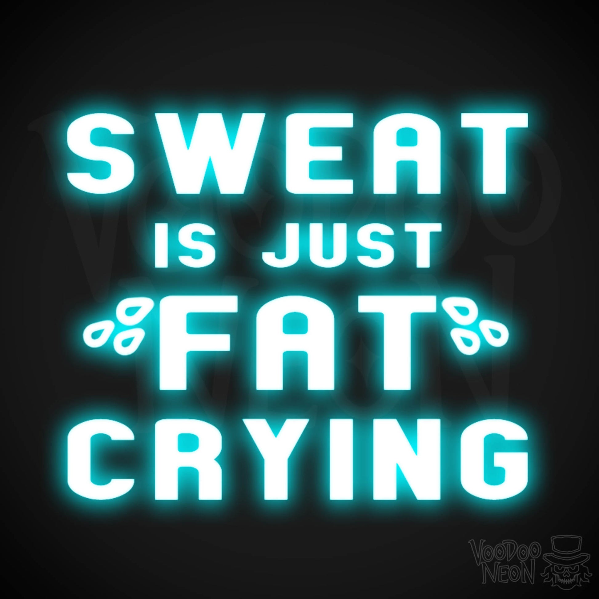Sweat Is Just Fat Crying Neon Sign - Sweat Is Just Fat Crying Sign - LED Lights - Color Ice Blue