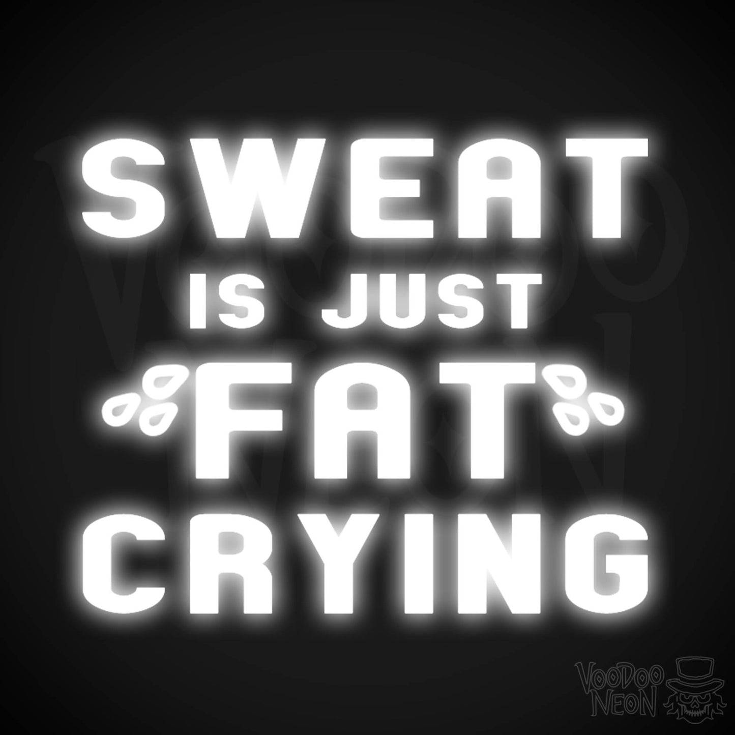 Sweat Is Just Fat Crying Neon Sign - Sweat Is Just Fat Crying Sign - LED Lights - Color White