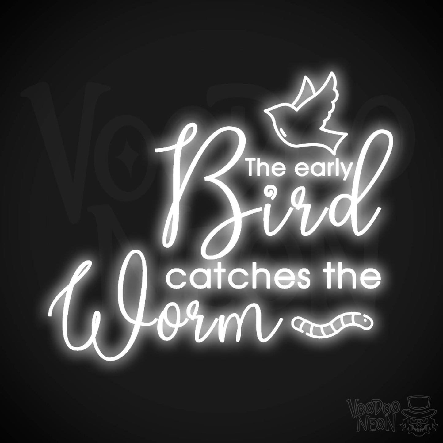 The Early Bird Catches The Worm Neon Sign - LED Light Up Sign - Color White