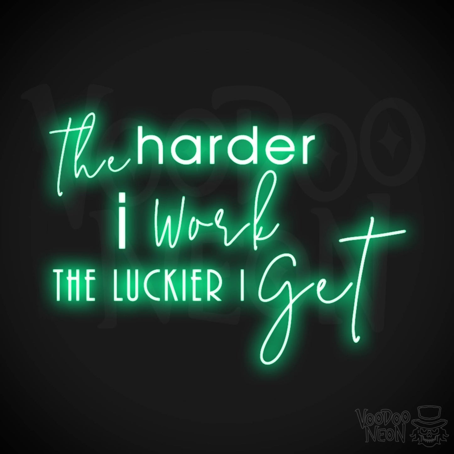 The Harder I Work The Luckier I Get Neon Sign - LED Light Up Sign - Color Green