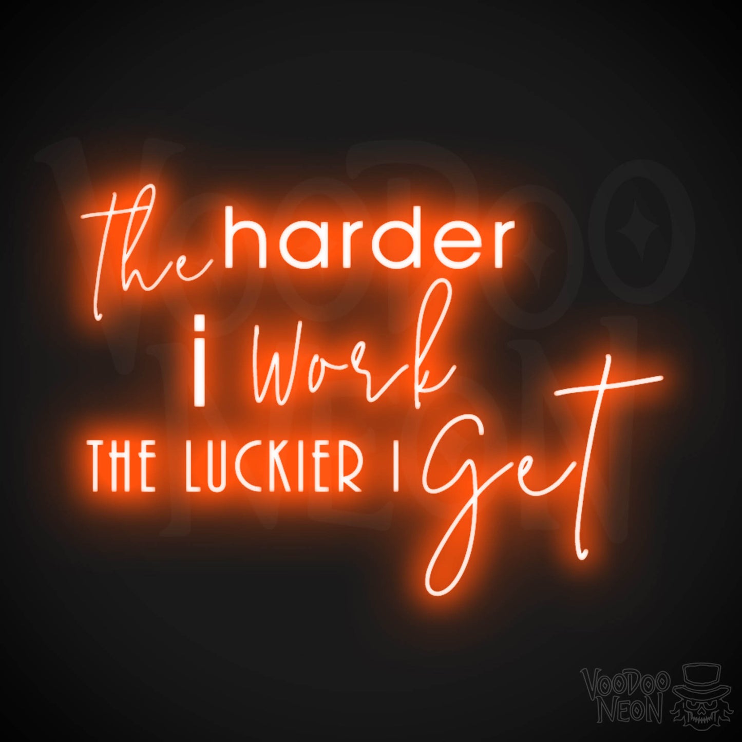 The Harder I Work The Luckier I Get Neon Sign - LED Light Up Sign - Color Orange