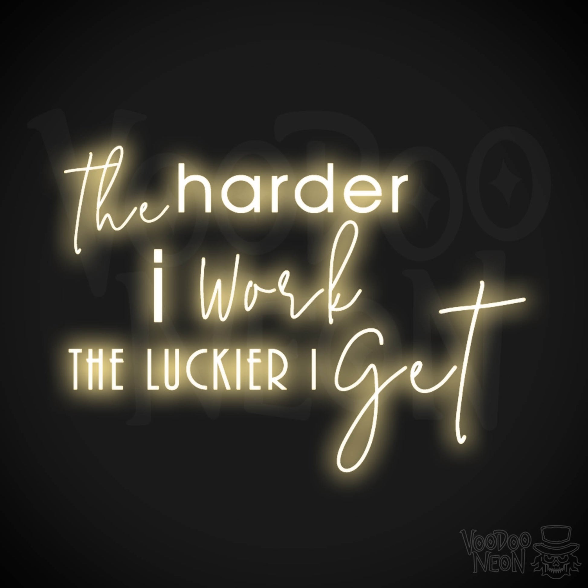 The Harder I Work The Luckier I Get Neon Sign - LED Light Up Sign - Color Warm White