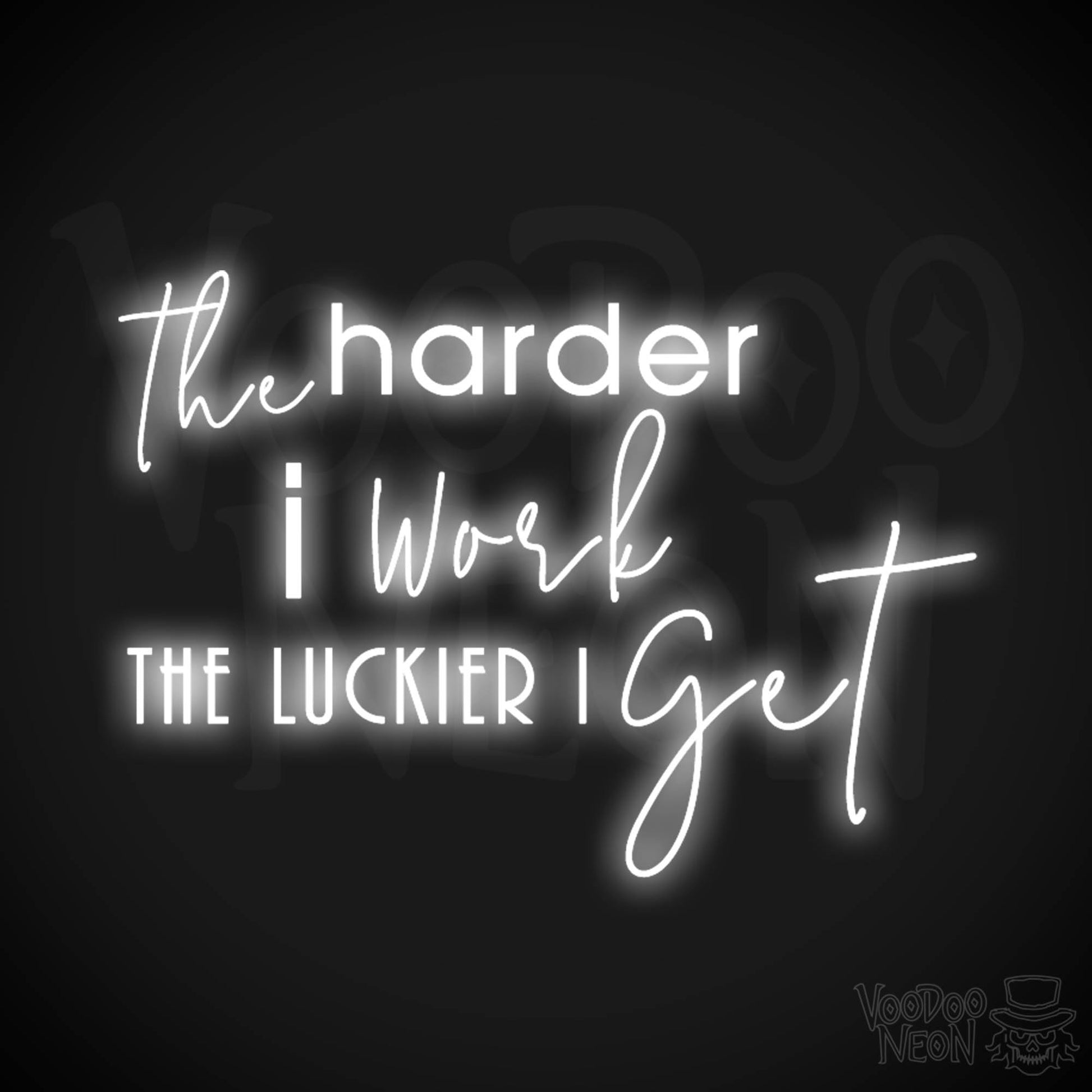 The Harder I Work The Luckier I Get Neon Sign - LED Light Up Sign - Color White