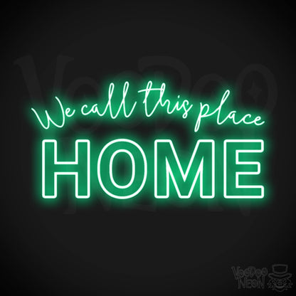 We Call This Place Home Neon Sign - Neon We Call This Place Home  Sign - Wall Art - Color Green