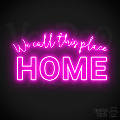 We Call This Place Home Neon Sign - Neon We Call This Place Home  Sign - Wall Art - Color Pink