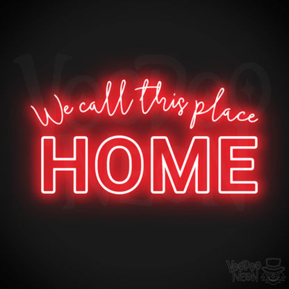 We Call This Place Home Neon Sign - Neon We Call This Place Home  Sign - Wall Art - Color Red