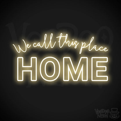 We Call This Place Home Neon Sign - Neon We Call This Place Home  Sign - Wall Art - Color Warm White
