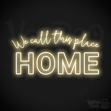 We Call This Place Home Neon Sign - Neon We Call This Place Home  Sign - Wall Art - Color Warm White