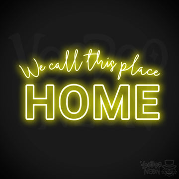 We Call This Place Home Neon Sign - Neon We Call This Place Home  Sign - Wall Art - Color Yellow