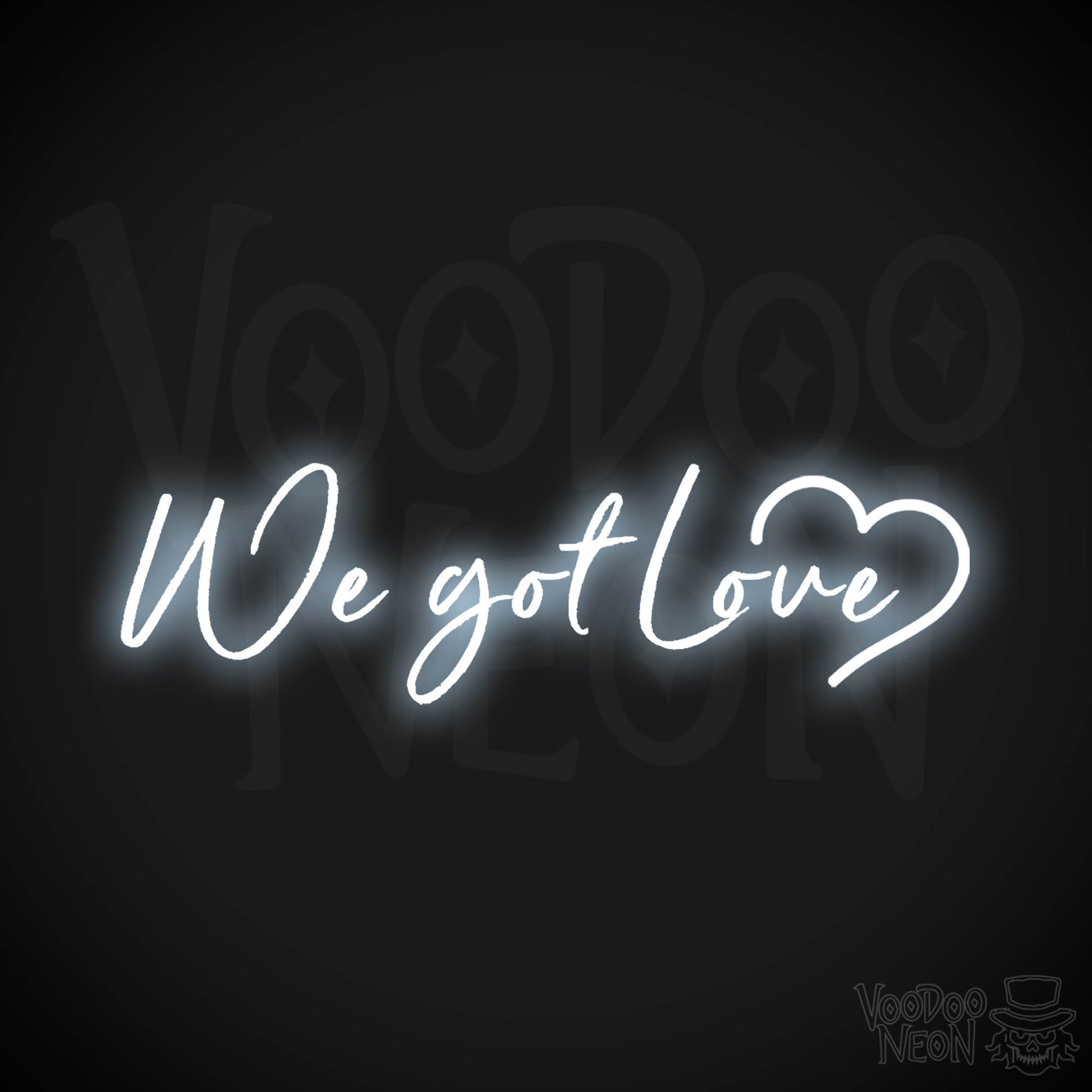 We Got Love Neon Sign - Neon We Got Love Sign - Color Cool White