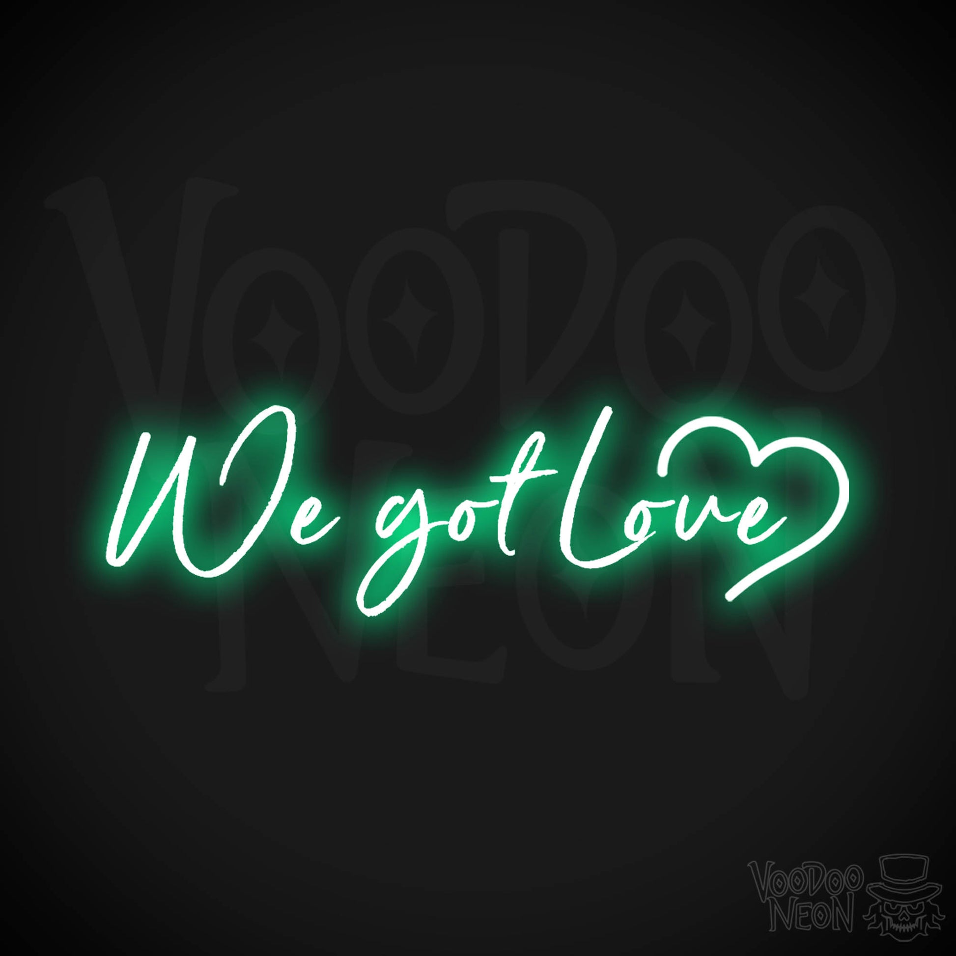 We Got Love Neon Sign - Neon We Got Love Sign - Color Green