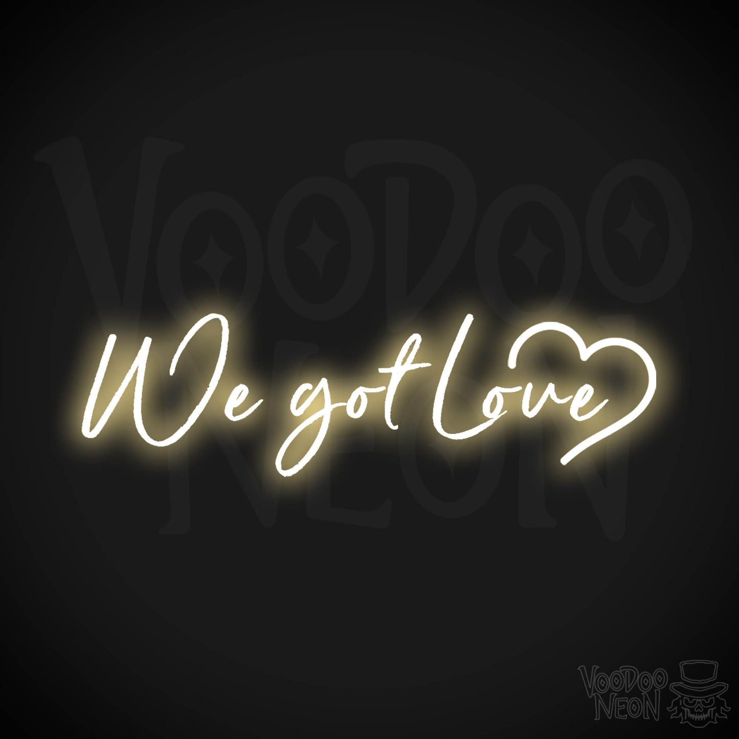 We Got Love Neon Sign - Neon We Got Love Sign - Color Warm White