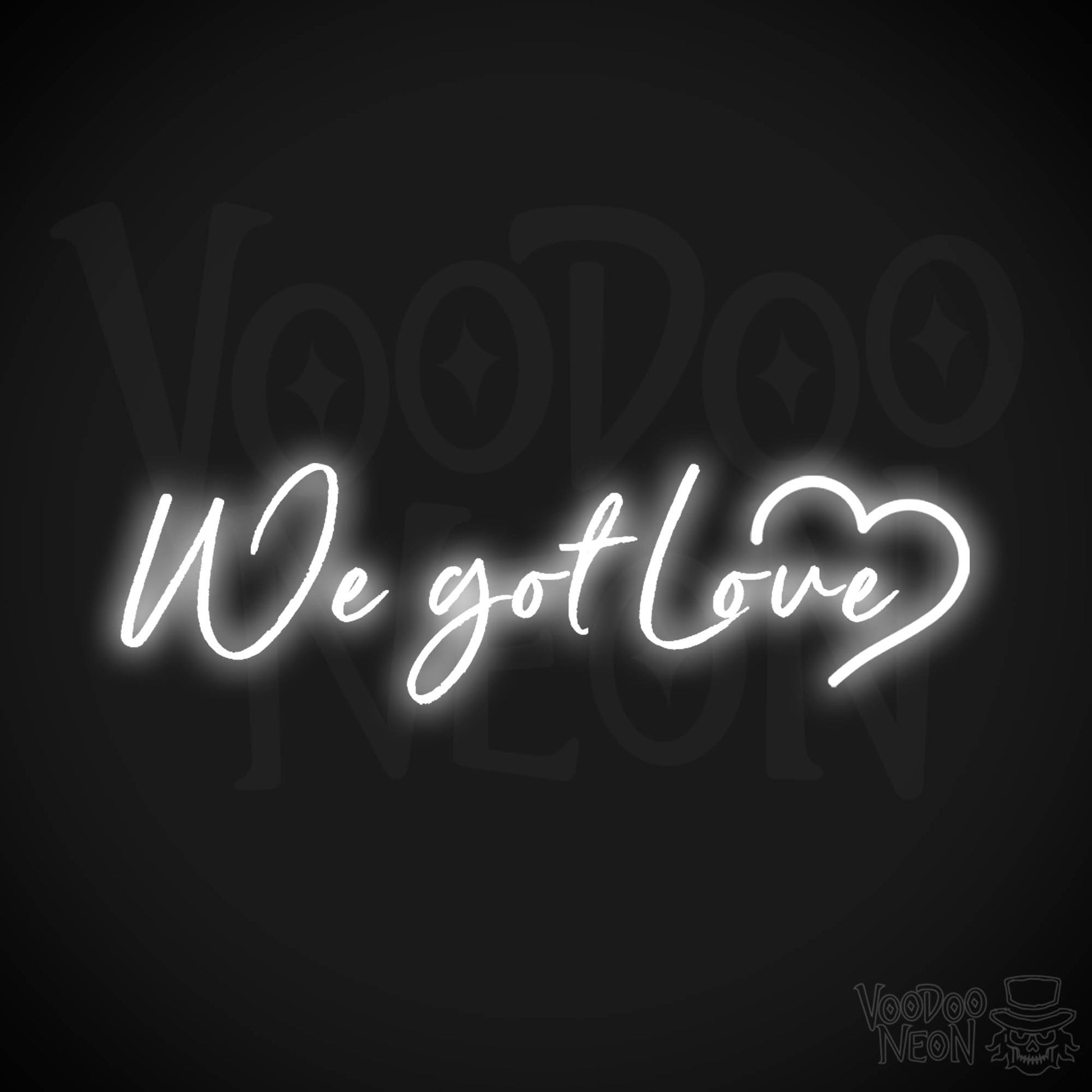 We Got Love Neon Sign - Neon We Got Love Sign - Color White