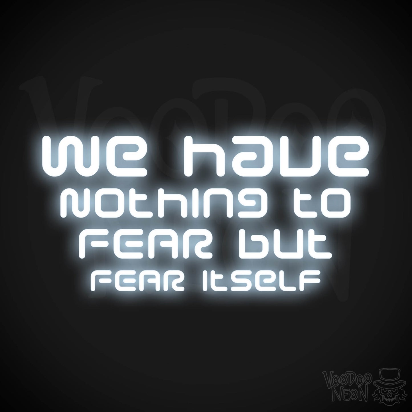 We Have Nothing To Fear But Fear Itself Neon Sign - Quote Sign - Neon Wall Art - Color Cool White