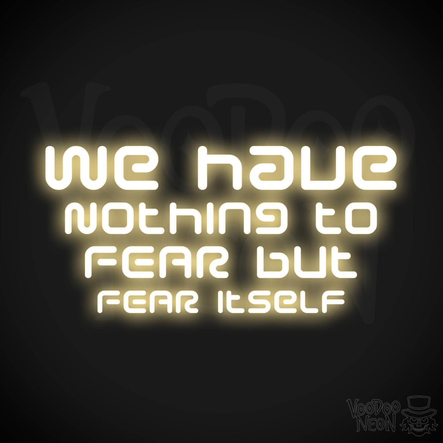 We Have Nothing To Fear But Fear Itself Neon Sign - Quote Sign - Neon Wall Art - Color Warm White