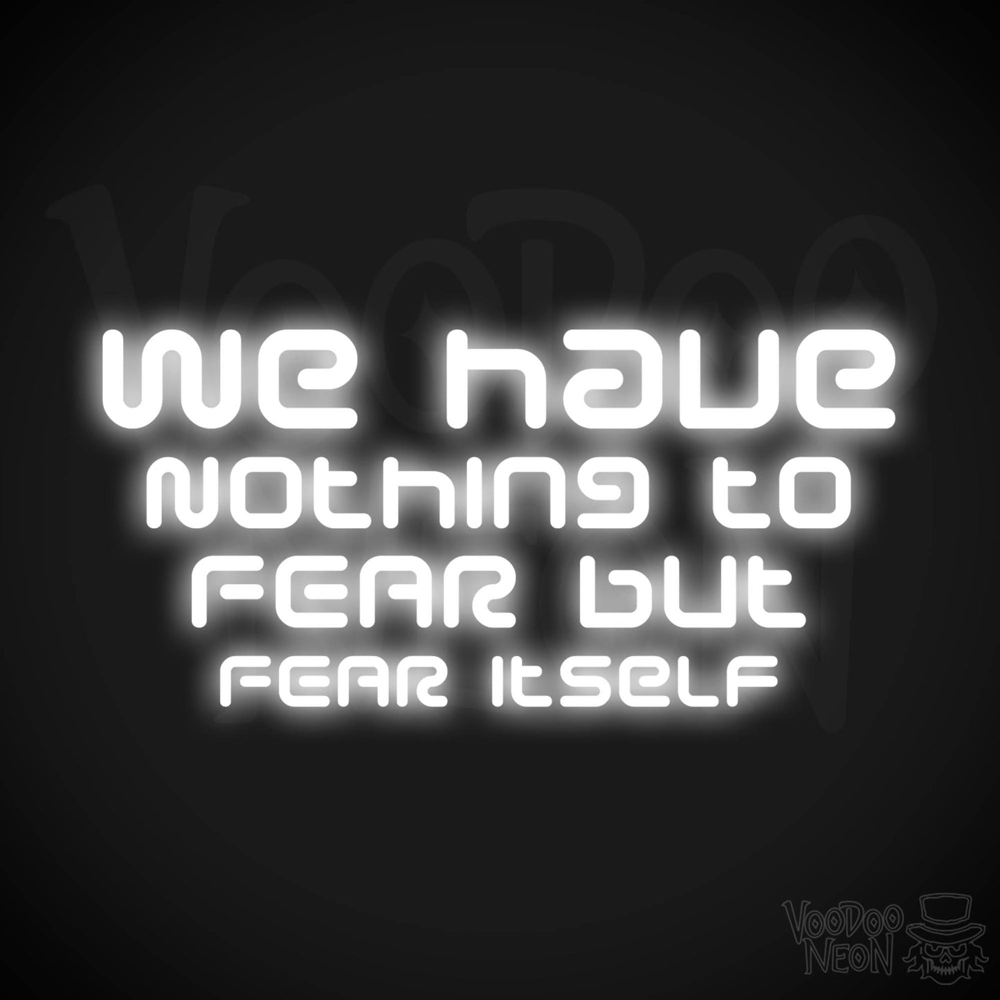 We Have Nothing To Fear But Fear Itself Neon Sign - Quote Sign - Neon Wall Art - Color White