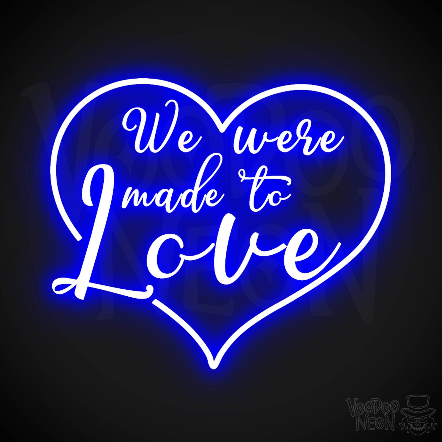 We Were Made To Love Neon Sign - Neon We Were Made To Love Sign - Color Dark Blue