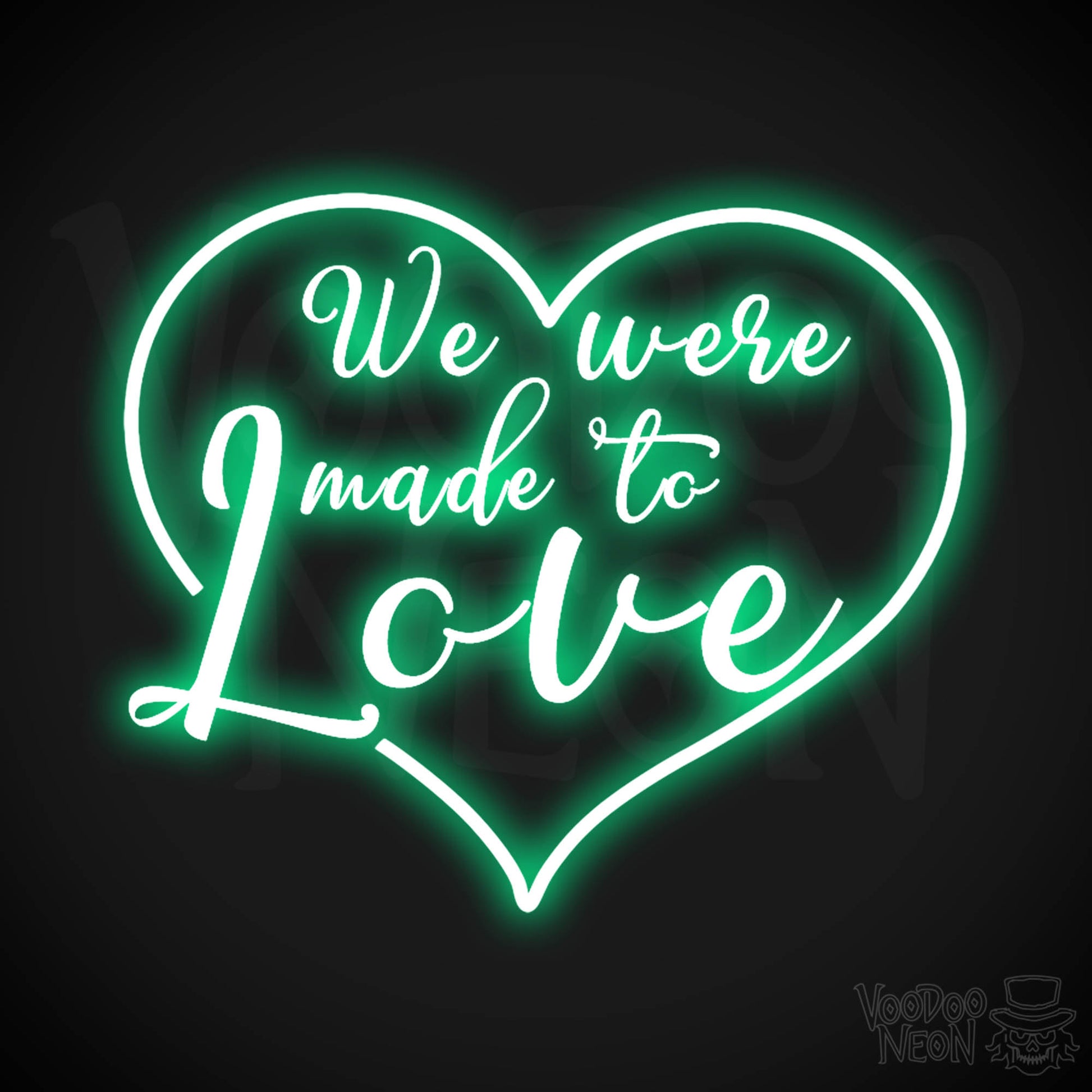We Were Made To Love Neon Sign - Neon We Were Made To Love Sign - Color Green