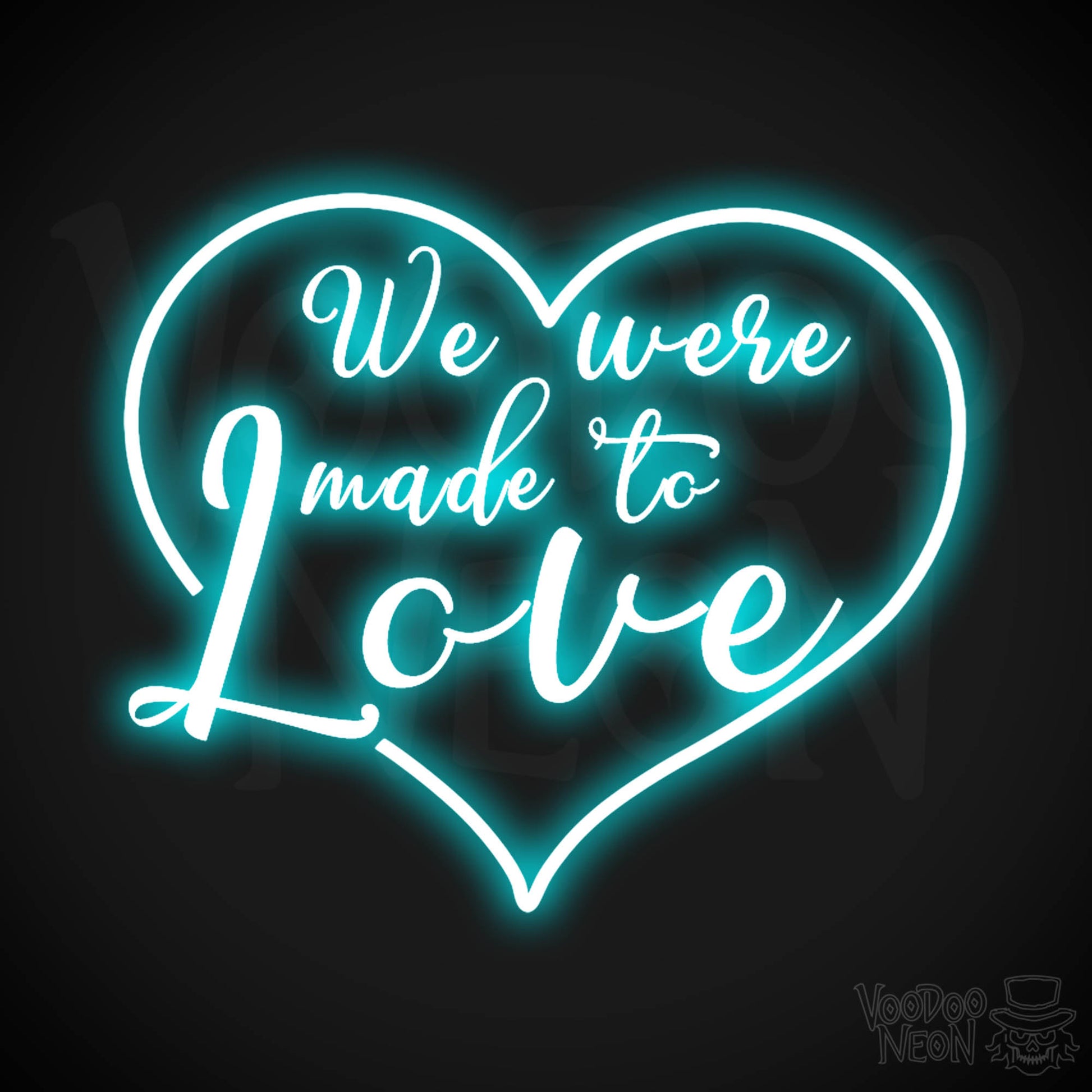 We Were Made To Love Neon Sign - Neon We Were Made To Love Sign - Color Ice Blue