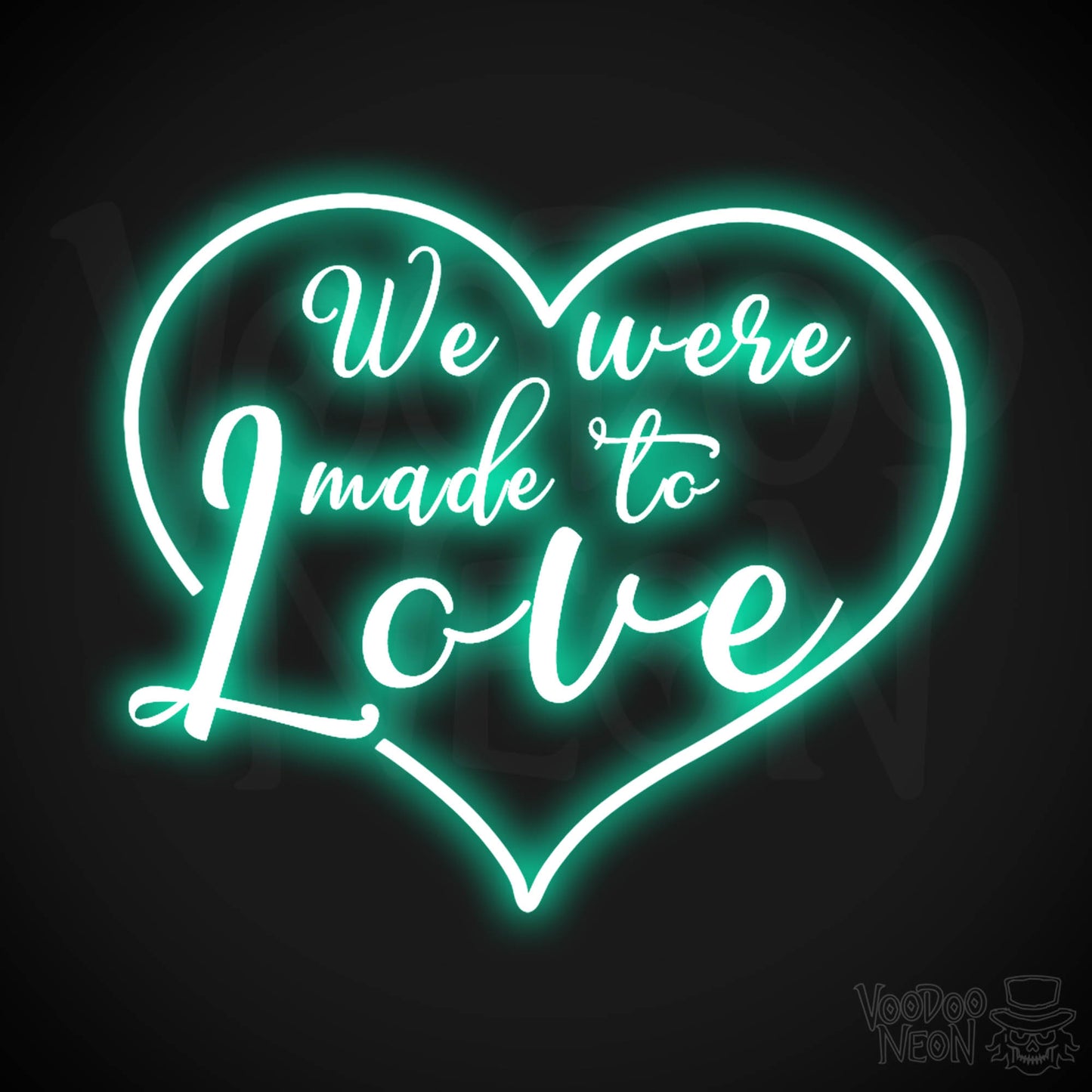 We Were Made To Love Neon Sign - Neon We Were Made To Love Sign - Color Light Green