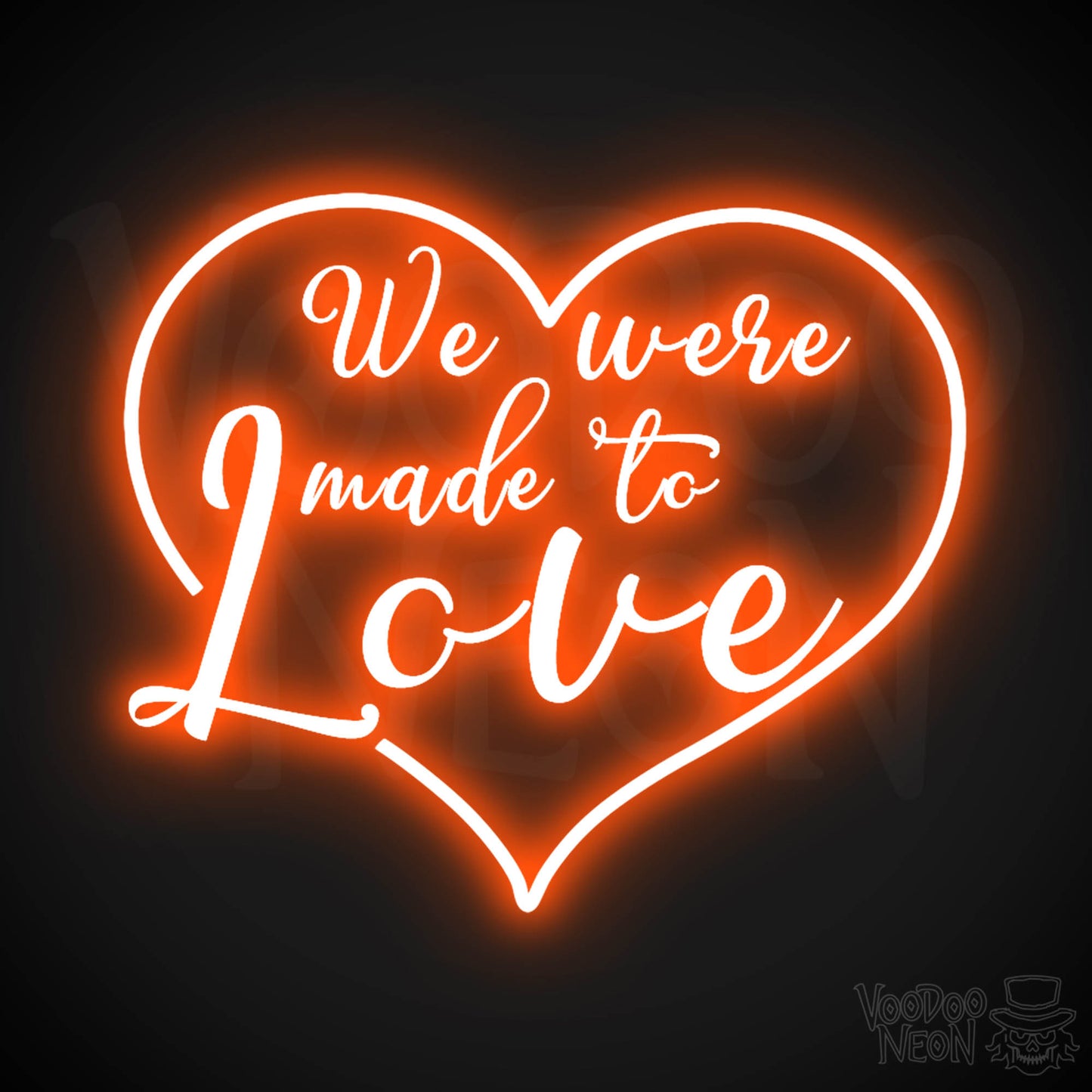 We Were Made To Love Neon Sign - Neon We Were Made To Love Sign - Color Orange
