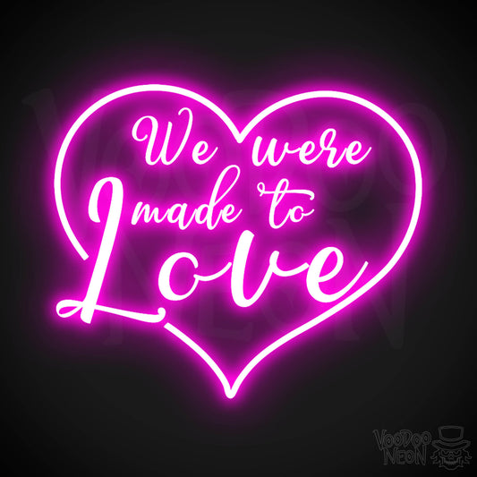 We Were Made To Love Neon Sign - Neon We Were Made To Love Sign - Color Pink