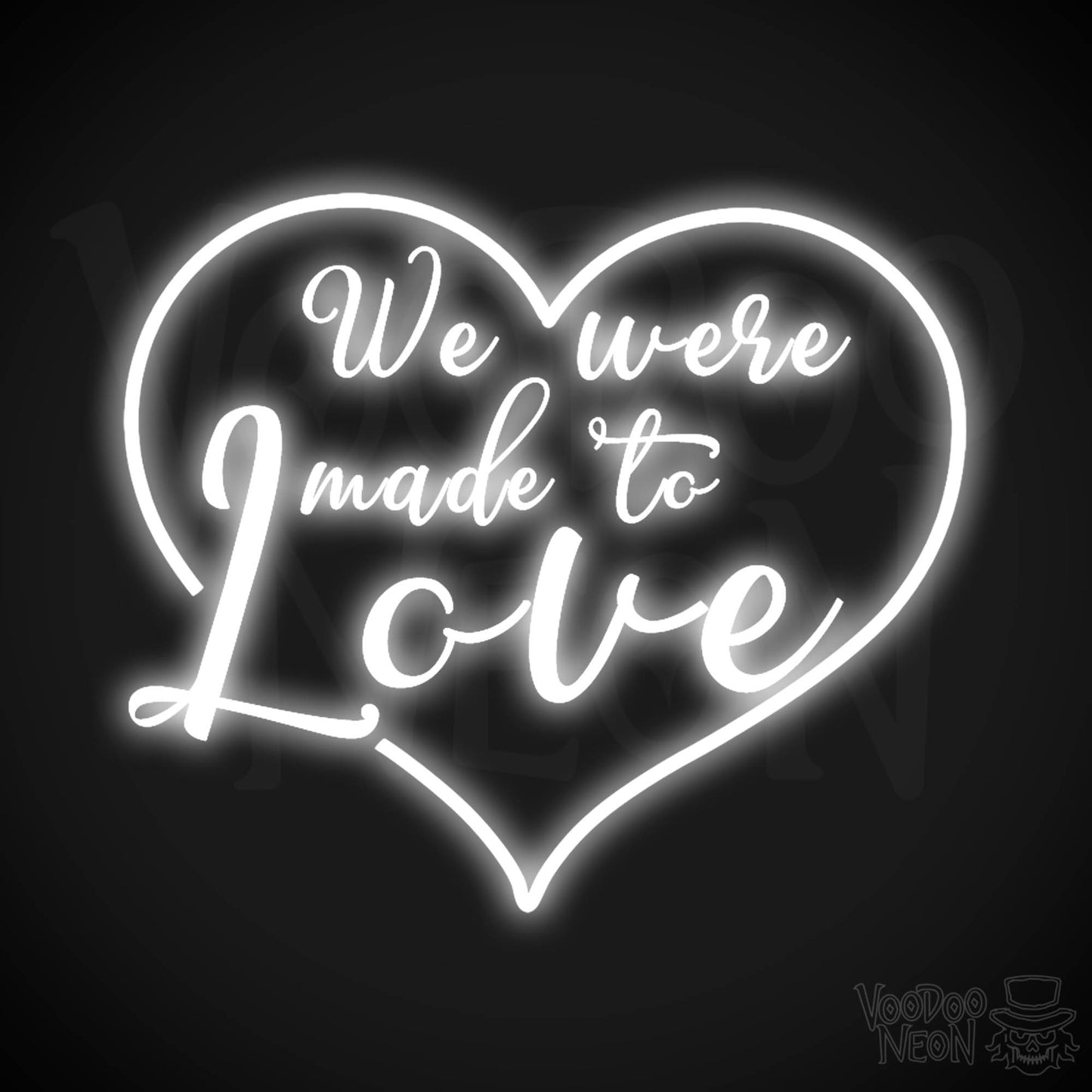 We Were Made To Love Neon Sign - Neon We Were Made To Love Sign - Color White