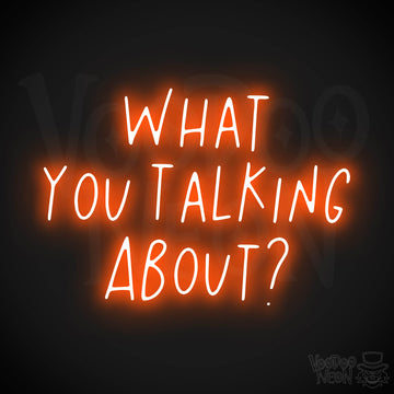 What You Talking About? LED Neon - Orange